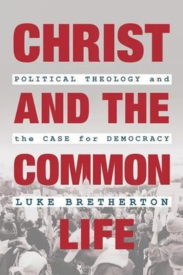 Christ and the Common Life | Political Theology and the Case for Democracy