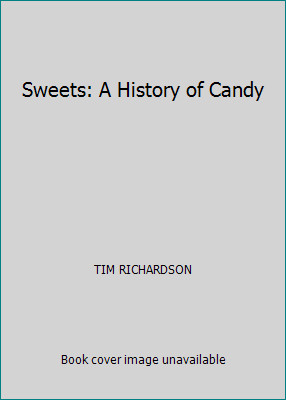 Sweets: A History of Candy by TIM RICHARDSON