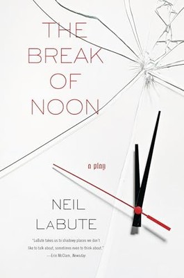 The Break of Noon: A Play by Neil LaBute 9781593762858 NEW Free UK Delivery