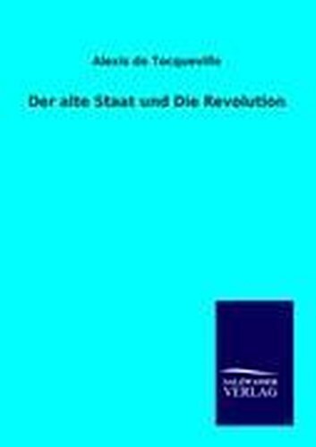Der Alte Staat Und Die Revolution Alexis De Tocqueville