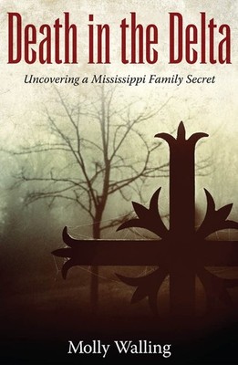 Death in the Delta: Uncovering a Mississippi Family Secret (Willie Morris Bo...