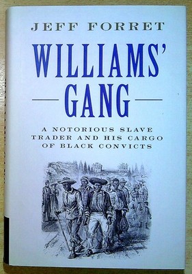 Forret, Jeff WILLIAMS' GANG: A NOTORIOUS SLAVE TRADER AND HIS CARGO OF BLACK CON