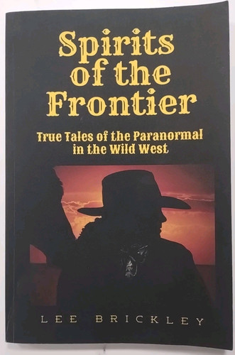 Brickley - Spirits of the Frontier - True Tales of the Paranormal the Wild West - Picture 1 of 5