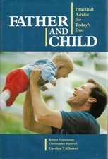 Father and Child Practical Advice for Todays Dad Carolyn T Chubert Very Good 