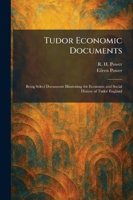 Tudor Economic Documents: Being Select Documents Illustrating the Economic and S