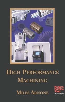 HIGH PERFORMANCE MACHINING By Miles Arnone - Hardcover *Excellent Condition*