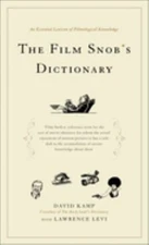 The Film Snob*s Dictionary : An Essential Lexicon of Filmological