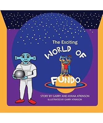 The Exciting World of Fundo, Garry Atkinson, Ayana Atkinson