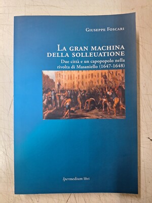 Giuseppe Foscari La gran machina della solleuatione Cava Salerno Masaniello 1647