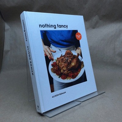 Nothing Fancy: Unfussy Food for Having People Over