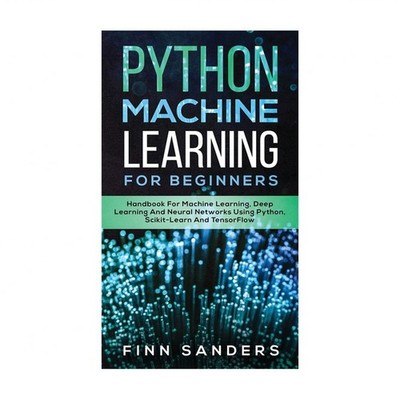 Python Machine Learning For Beginners: Handbook For Machine Learning, Deep Le...
