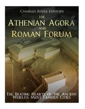 The Athenian Agora and Roman Forum: The Beating Hearts of the Ancient World's