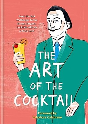 Ilex Press - Art of the Cocktail   From the Dali Wallbanger to the Sti - J245z