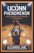 The Uconn Phenomenon: Paige Bueckers and the New Era of Basketball by Alexandra 