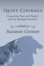 Quiet Courage: Conquering Fear And Despair With The Stockdale Paradox