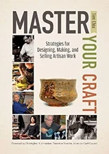 Master Your Craft : Strategies for Designing, Making, and Selling