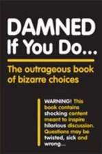 Damned If You Do . . .: The Outrageous Book of Bizarre Choices, Workman Publishi
