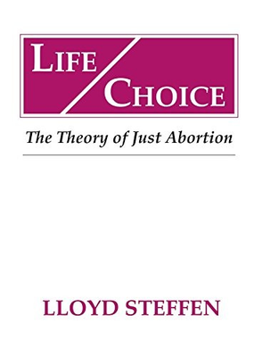 #ad LIFE CHOICE : THE THEORY OF JUST ABORTION By Lloyd Steffen *Excellent Condition* $23.75