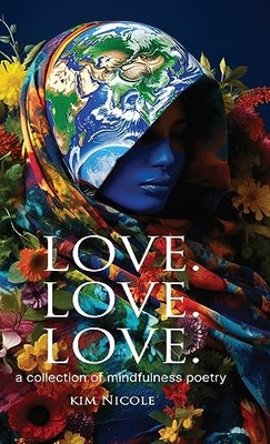 Nicole - Love. Love. Love.  a collection of mindfulness poetry  To lov - X555z