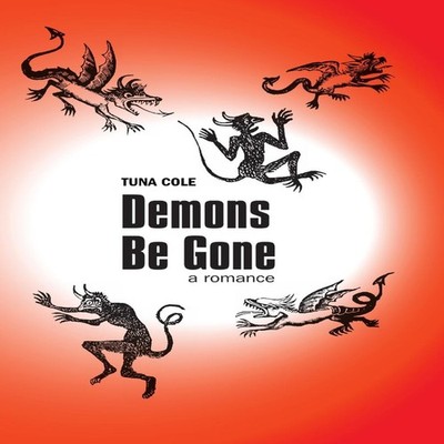 Demons Be Gone A Romance Tuna Cole Paperback Lulu Press Inc.