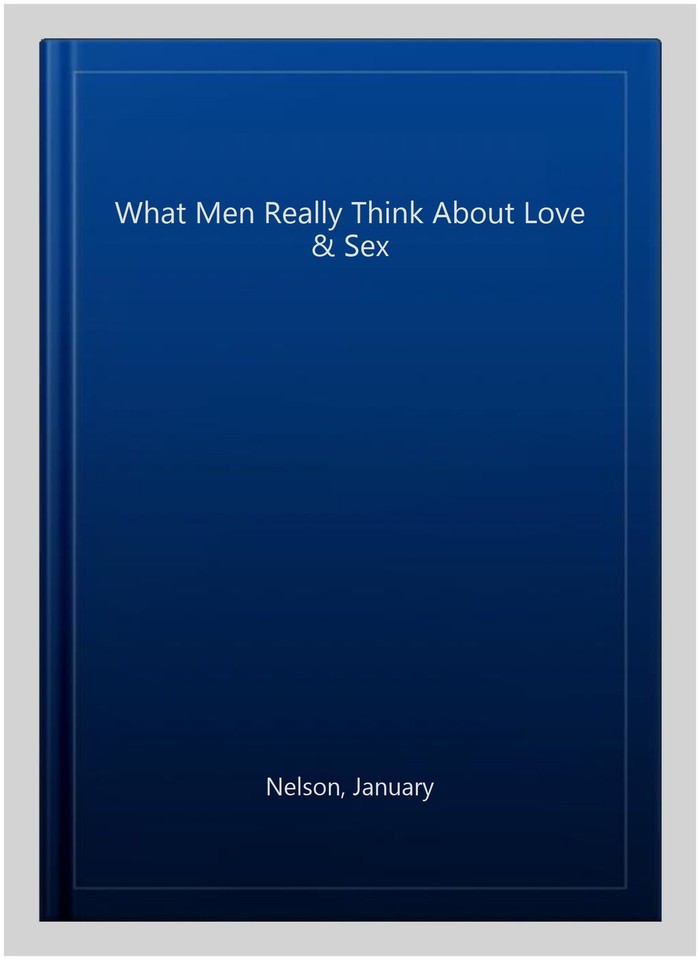 What Men Really Think About Love & Sex, Paperback by Nelson, January