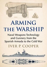 Arming the Warship: Naval Weapons Technology and Gunnery from the Spanish Armada