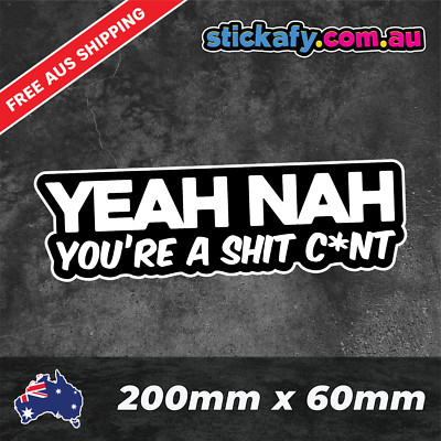 Yeah Nah Shit C*nt Sticker Funny Laptop Car Window Bumper 4x4 Decal JDM