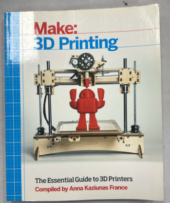 Make: 3D Printing: The Essential Guide to 3D Printers (B61)
