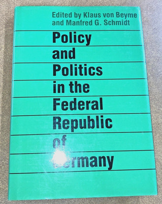 Policy and Politics in Federal Republic of Germany HC DJ von Beyme Schmidt 1985