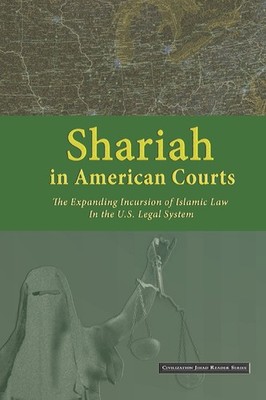 Shariah in American Courts: The Expanding Incursion of Islamic Law in the U.S. L