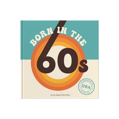 Born in the 60s: Gift Book Celebrating Being Born in the 1960s and Growing Up in