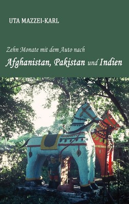 Uta Mazzei-Karl | Zehn Monate mit dem Auto nach Afghanistan, Pakistan und Indien