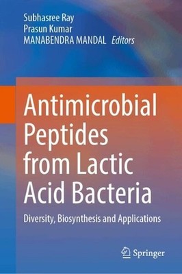 Antimicrobial Peptides from Lactic Acid Bacteria: Diversity, Biosynthesis and Ap