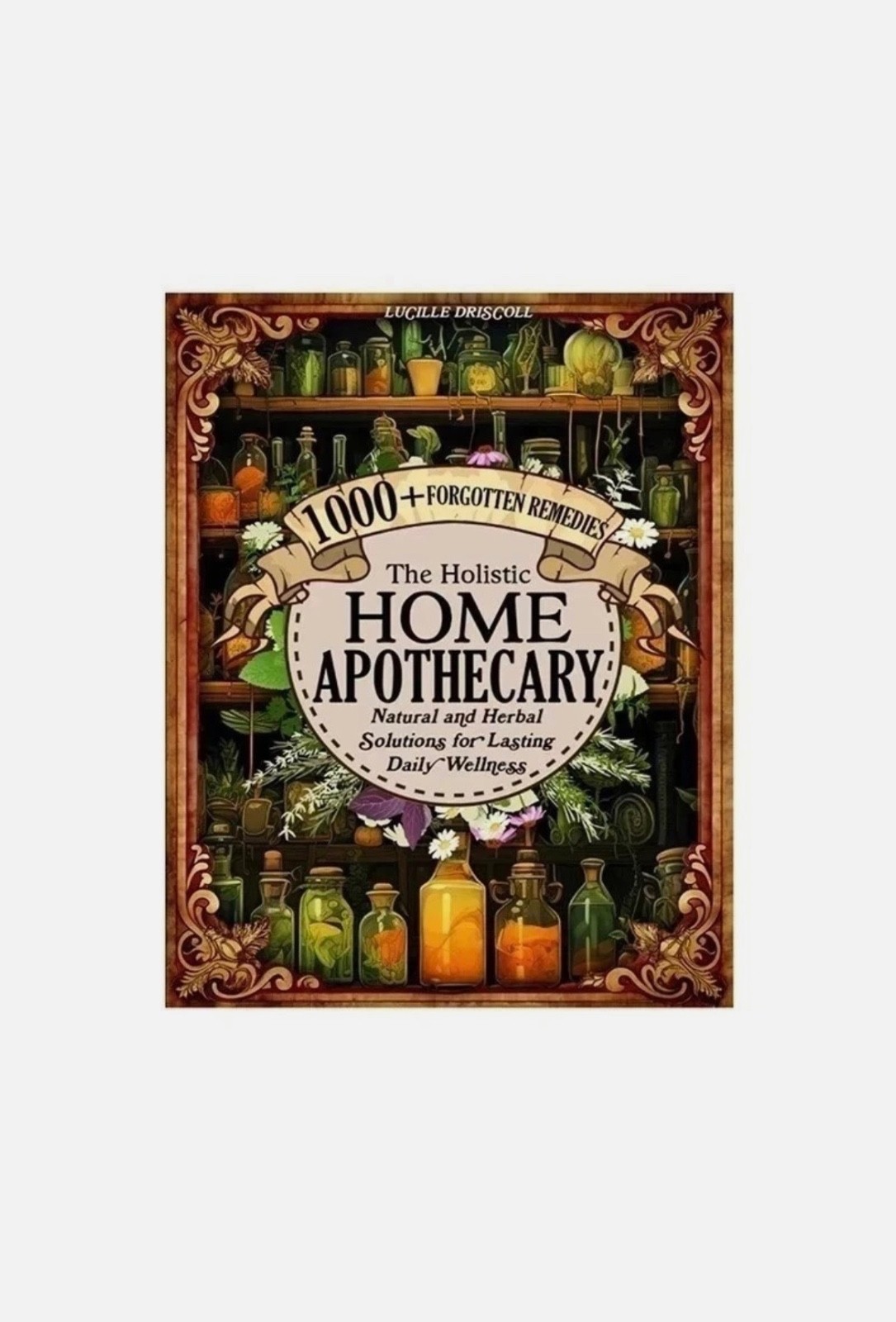 Share The Holistic Home Apothecary 1000+ Forgotten Remedies_book