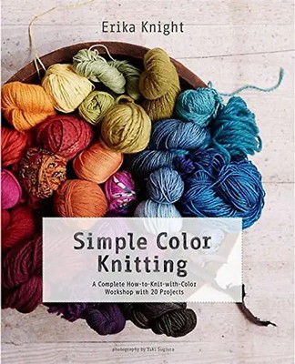 Simple Color Knitting: A Complete How-To-Knit-With-Color Workshop with 20 Projec