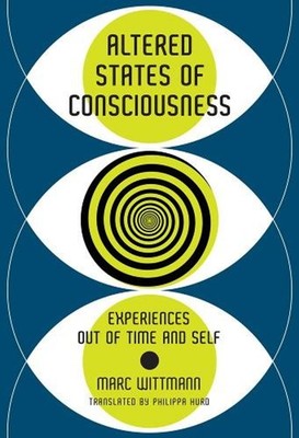 Altered States of Consciousness: Experiences Out of Time and Self by Marc Wittma