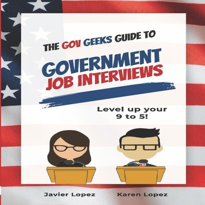 The Gov Geeks Guide to Government Job Interviews Karen Lopez Pape