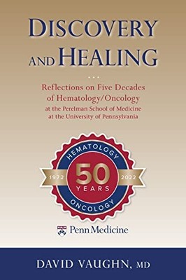 Discovery and Healing: Reflections on Five Decades of Hematology/Oncology at th