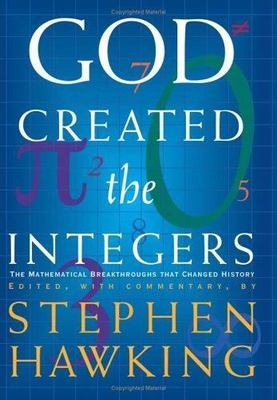 God Created the Integers: The Mathematical Breakthroughs that Changed History S