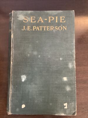 Sea-Pie. Being Some Minor Reminiscences, and Tales of Other Men Patterson, J E; 