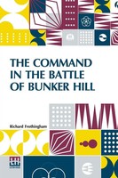 Richard Frothingham | The Command In The Battle Of Bunker Hill | Taschenbuch
