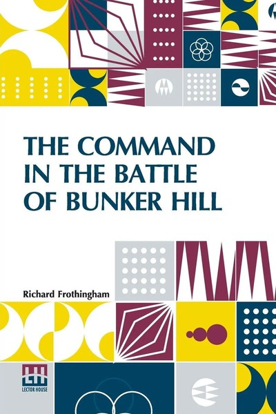 Richard Frothingham | The Command In The Battle Of Bunker Hill | Taschenbuch-image