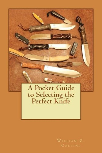 A Pocket Guide to Selecting the Perfect Knife by William G. Collins (English) Pa