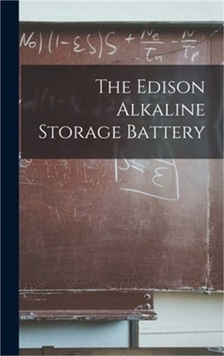 The Edison Alkaline Storage Battery (Hardback or Cased Book)