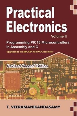 Practical Electronics (Volume II): Programming PIC16 Microcontrollers in Assembl