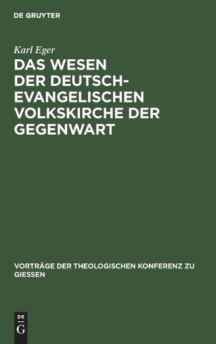 Karl Eger Das Wesen Der Deutsch-Evangelischen Volkskirche Der Gegenwa (Hardback)