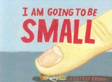 I Am Going To Be Small - Paperback By Brown, Jeffrey - GOOD