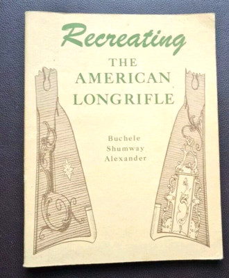 Recreating the American Longrifle (The Muzzle-Loading Gun Maker Series) Book