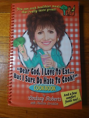 Dear God, I Love to Eat, but I Sure Do Hate to Cook Cookbook by Lindsay Roberts