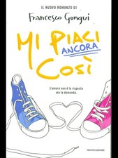 MI PIACI ANCORA COSI' NARRATIVA ITALIANA FRANCESCO GUNGUI MONDADORI 2010